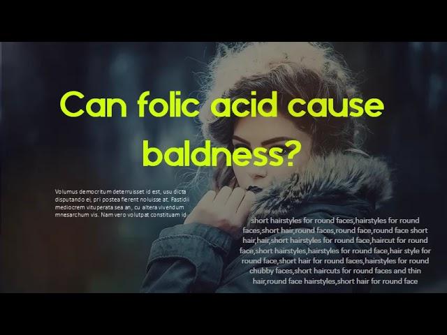 Can folic acid cause baldness?   What are the benefits of taking folic acid?