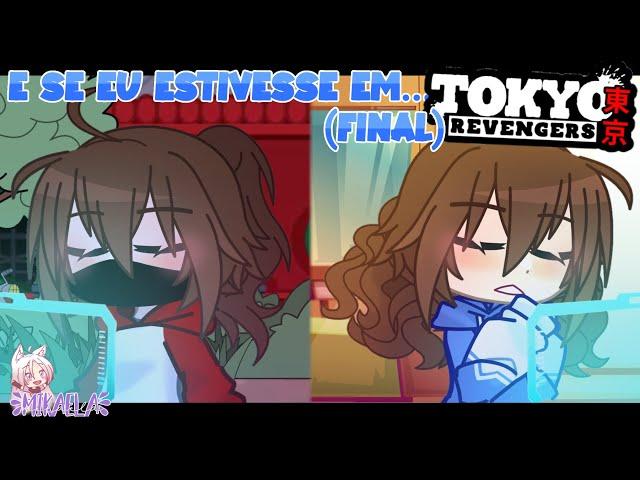 E se eu estivesse em...TOKYO REVENGERS?! - Parte 09 (Final) - [GachaCLUB]