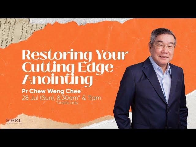 Restoring Your Cutting Edge Anointing - Pr Chew Weng Chee // 28 Jul 2024 (11:00AM, GMT+8)