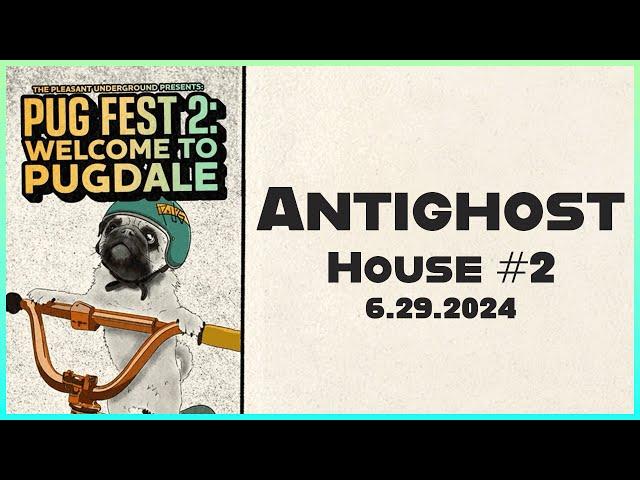 PUG FEST 2: ANTIGHOST | HOUSE #2  | FULL SETLIST | June 29th, 2024