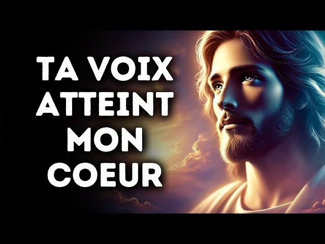  Ta Voix Atteint Mon Coeur | Message de Dieu Urgent!