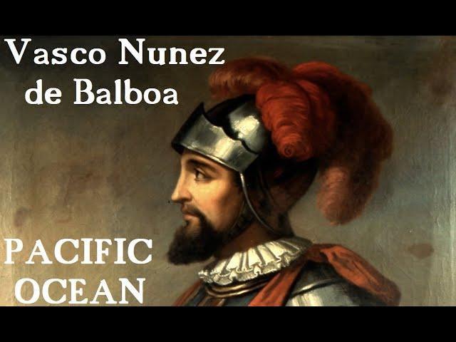 Spanish conquistador Vasco Nunez de Balboa became first European to lead expedition to Pacific Ocean