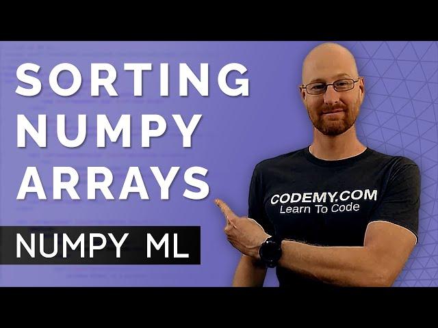 Sorting Numpy Arrays The Right Way - Numpy For Machine Learning 7