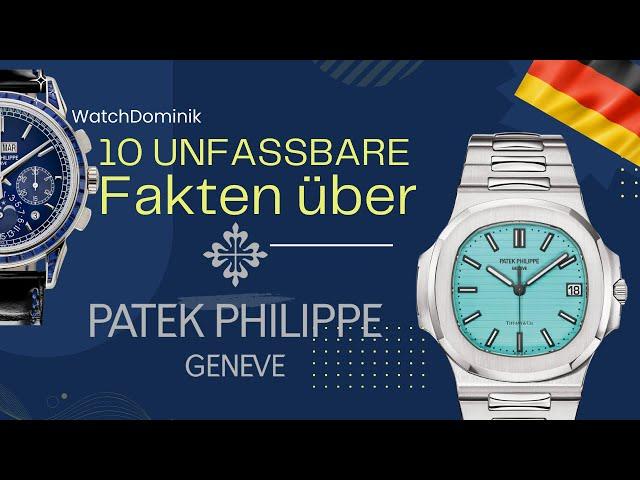 10 UNFASSBARE Fakten über PATEK PHILIPPE