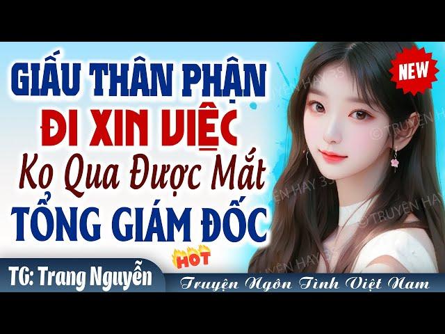 Ngôn tình chú cháu: THIÊN KIM giấu thân phận đi xin việc sao qua nổi mắt TỔNG GIÁM ĐỐC FULL