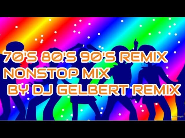 70's 80's 90's NONSTOP REMIX DJ GELBERT2020