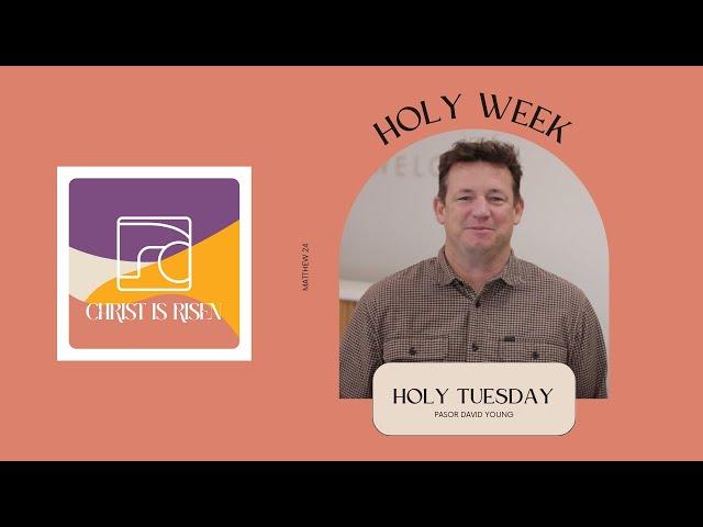 Holy Week | Holy Tuesday | Pastor David Young