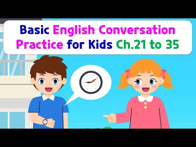 Basic English Conversation Practice for Kids | Chapter 21 to 35