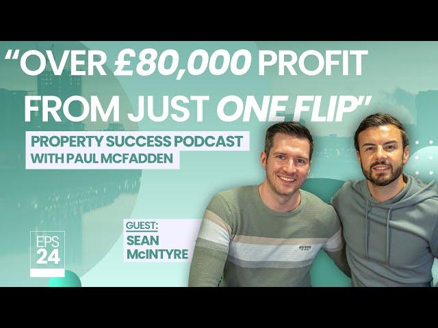 Making Over £80,000 on ONE Property Flip: Episode 24 ft (Sean McIntyre)