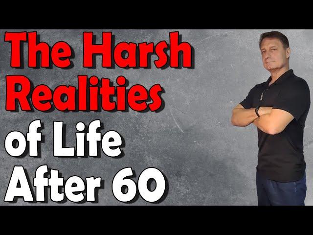 THE HARSH REALITIES OF LIFE AFTER 60