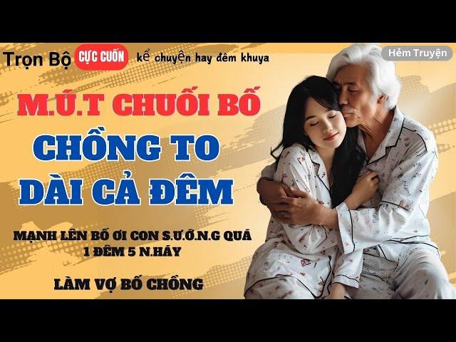 [Trọn Bộ] Đọc Truyện Ngôn Tình Thầm Kín– LÀM VỢ BỐ CHỒNG – Truyện Đời Thường Hay Nhất Hiện Nay