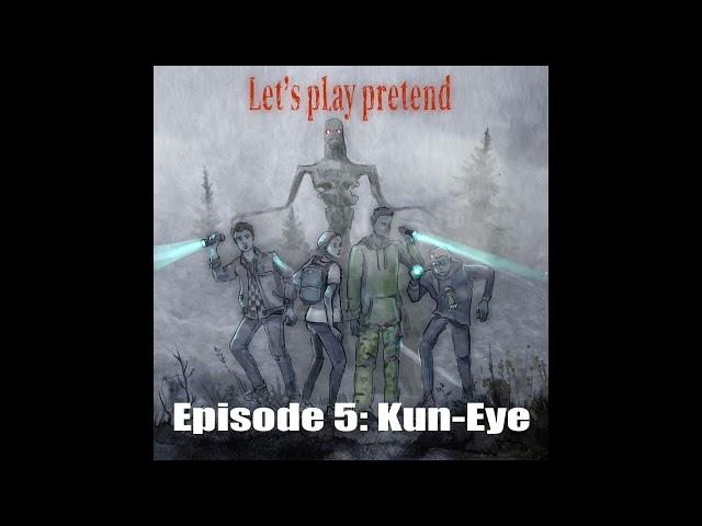 Let's Play Pretend | Episode 5: Kun-Eye