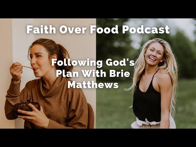 Following God's Plan With Brie Matthews - Faith Over Food Podcast