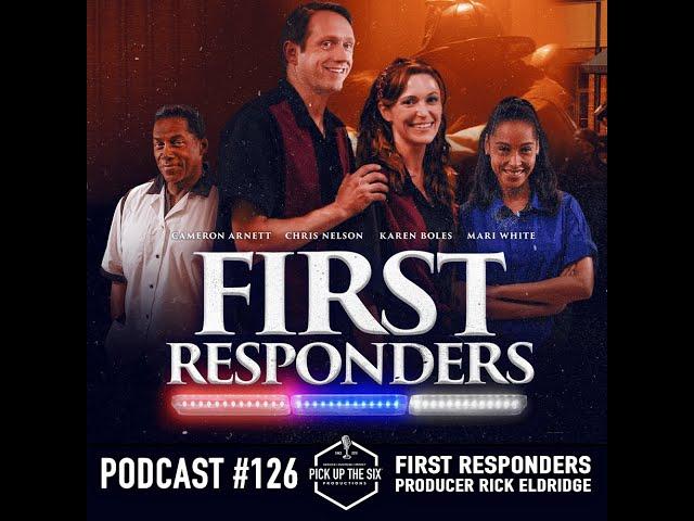 PODCAST #126: FIRST RESPONDERS MOVIE WITH WRITER AND PRODUCER RICK ELDRIDGE