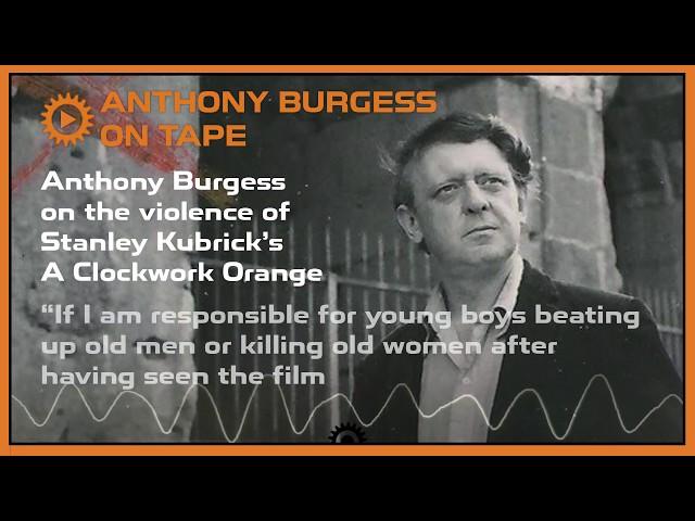 Anthony Burgess on the violence of Stanley Kubrick's A Clockwork Orange