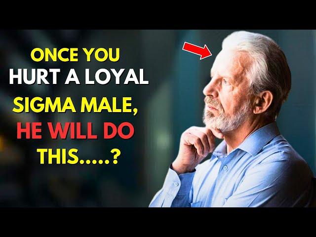 Once You Hurt A Loyal Sigma Male, He Will Do THIS | Psychological Facts