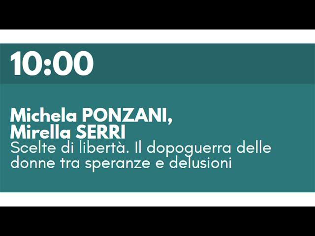 M. PONZANI, M. SERRI - Scelte di libertà. Il dopoguerra delle donne tra speranze e delusioni