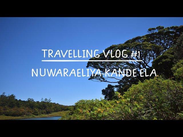 Travelling Vlog #1- Nuwaraeliya-Kande Ela