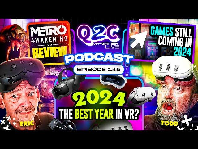 Q2C VR Gamer Epi#145 We're back!! Metro/2024 Grames/Best year in VR?