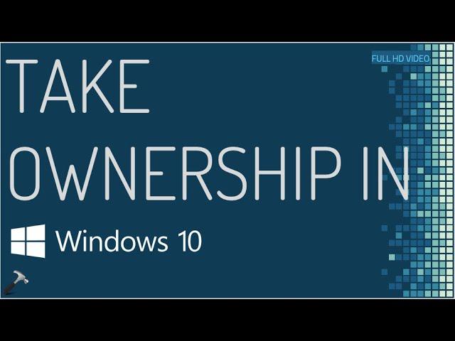 Ultimate guide to take ownership in Windows 10