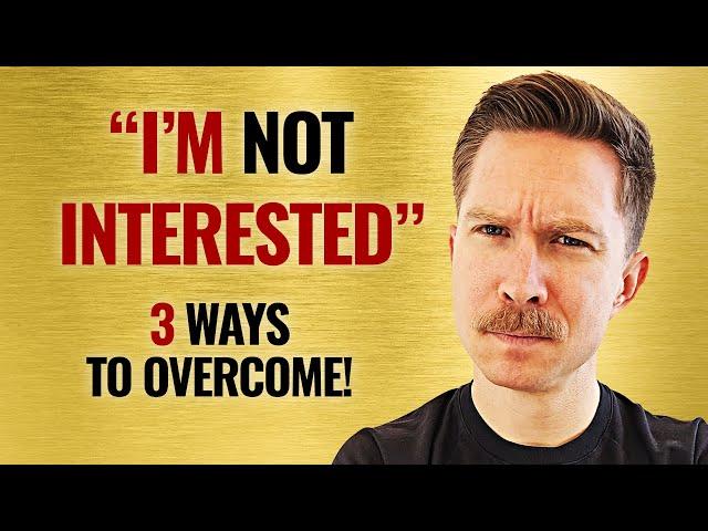 "Not Interested" REJECTION at the Door: 3 Ways to Overcome!