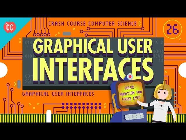 Graphical User Interfaces: Crash Course Computer Science #26