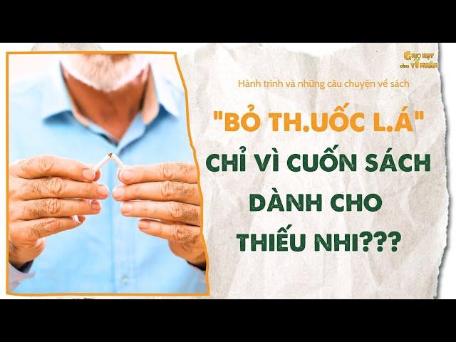Người lớn bỏ thuốc sau khi đọc sách thiếu nhi – thật không tưởng| Gieo Hạt Cùng Vĩ Nhân