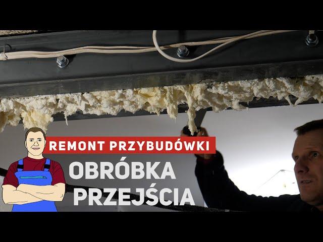 Obróbka poszerzonego przejścia w przybudówce - tynkowanie, styropian, płyty