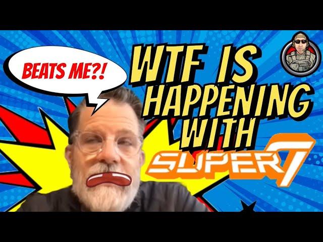 WTF Is Happening With SUPER7?!