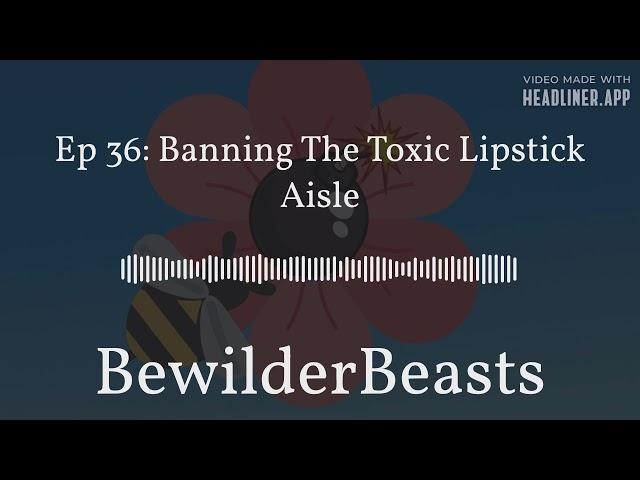 Episode 36 Banning the Toxic Lipstick Aisle