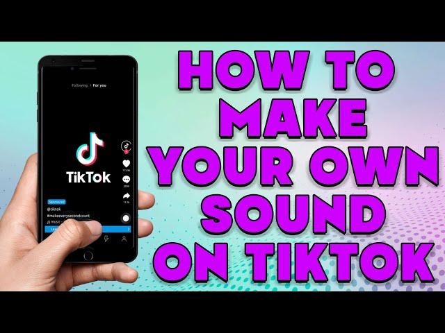 How To Make Your Own Sound on Tiktok | Add Your Own Music To Tik Tok