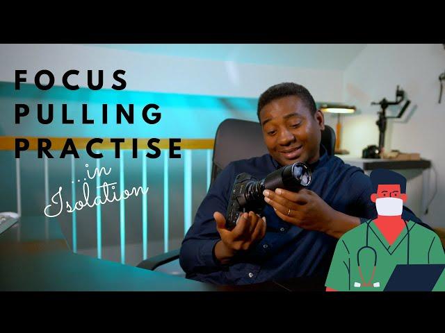 FOCUS PULLING PRACTICE IN ISOLATION