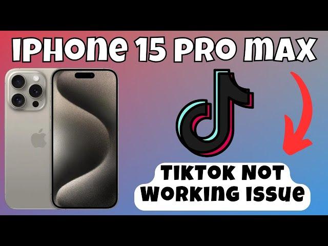 How to Fix TikTok Not Working issue on iPhone 15 Pro Max