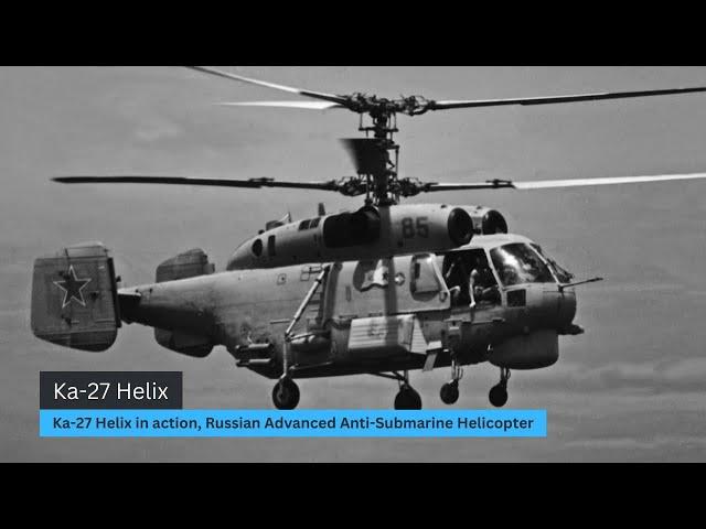 Ka-27 Helix in action, Russian Advanced Anti Submarine Helicopter