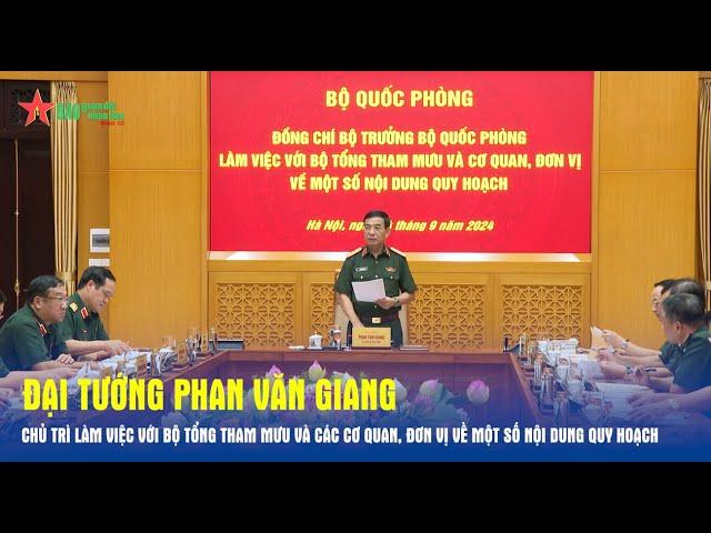 Đại tướng Phan Văn Giang chủ trì làm việc với Bộ Tổng Tham mưu  - Báo QĐND