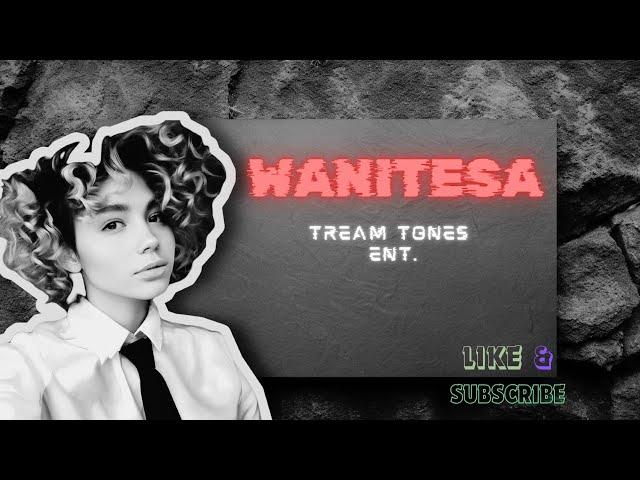 TREAM TONES ENT - Wanitesa