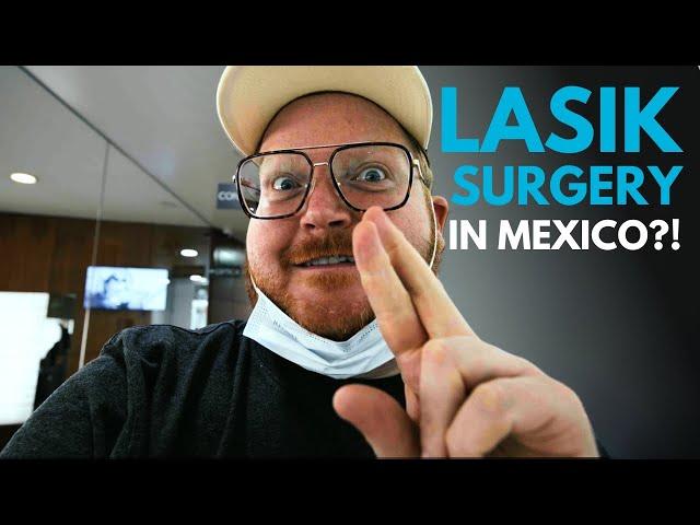 My Mexico LASIK Surgery Experience: Is Medical Tourism Safe?!