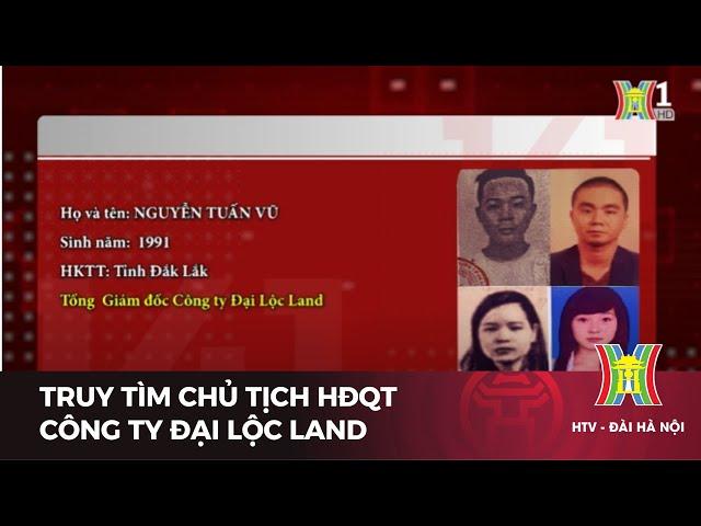 Truy tìm chủ tịch HĐQT công ty Đại Lộc Land  | Tin tức