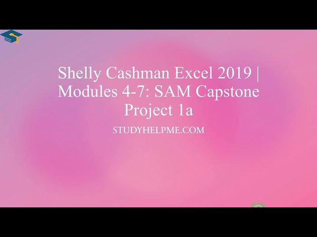 Shelly Cashman Excel 2019  Modules 4 7 SAM Capstone Project 1a #studyhelpme #education