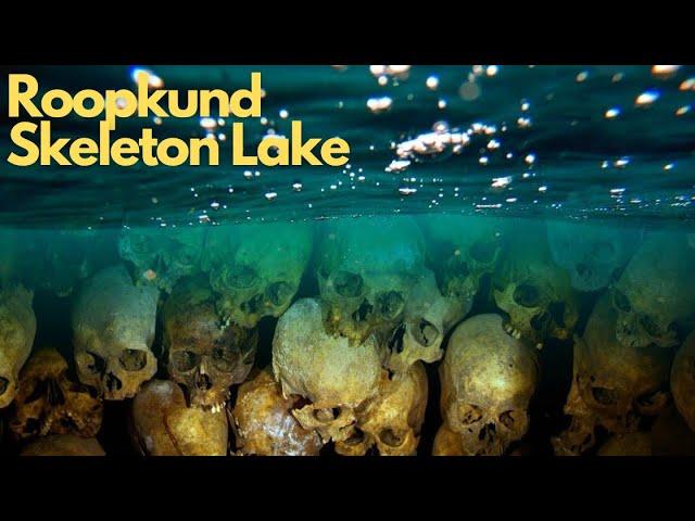 The Mystery of Roopkund Skeleton Lake: Unraveling the Secrets
