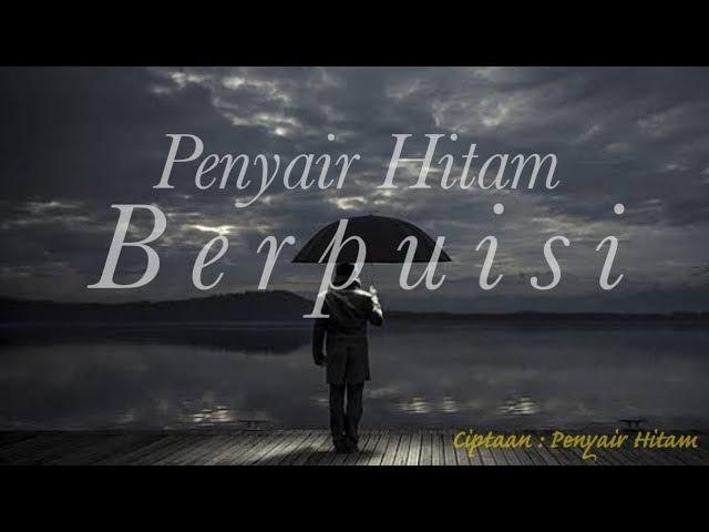 PENYAIR HITAM BERPUISI || PUISI SEDIH || RENUNGAN KEHIDUPAN || FILSAFAT HIDUP