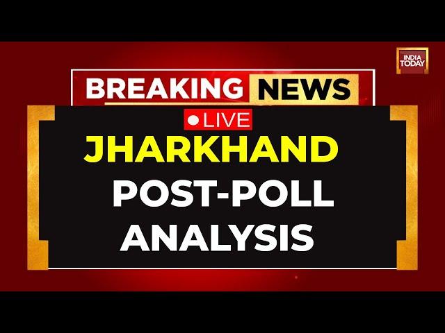 Jharkhand Assembly Elections 2024 LIVE: Post-Poll Analysis | Jharkhand Exit Polls 2024 | India Today