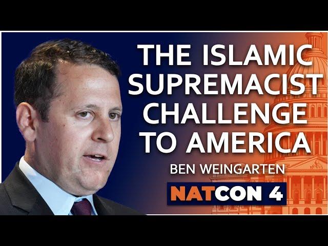 Ben Weingarten | The Islamic Supremacist Challenge to America | NatCon 4