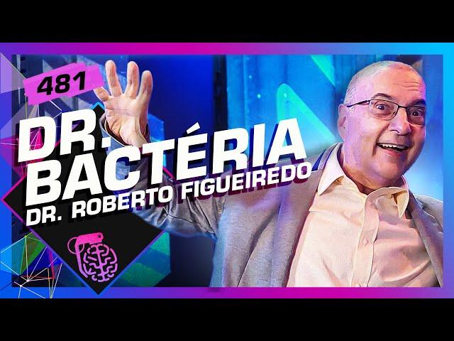 DR. BACTÉRIA - Inteligência Ltda. Podcast #481