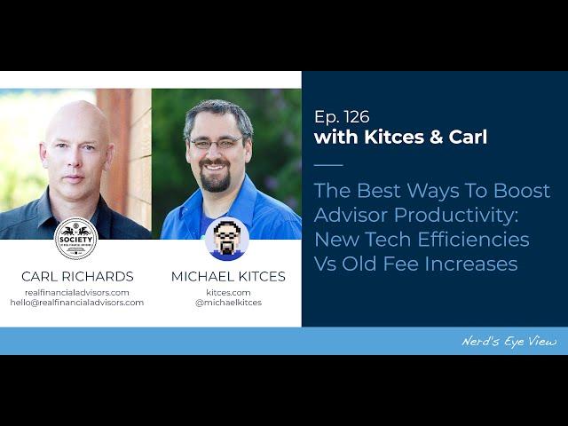 The Best Ways To Boost Advisor Productivity: Tech Efficiency Vs Fee Increase - Kitces & Carl Ep 126