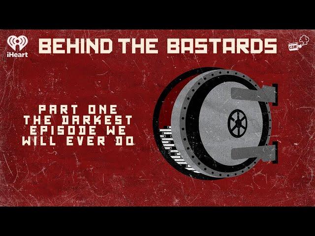 Part One: The Darkest Episode We Will Ever Do | BEHIND THE BASTARDS