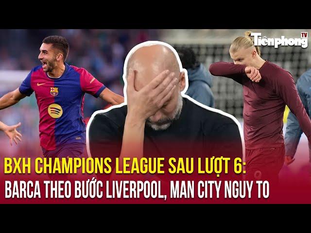 Thể thao 24/7: BXH Champions League sau lượt 6: Barca theo bước Liverpool, Man City nguy to