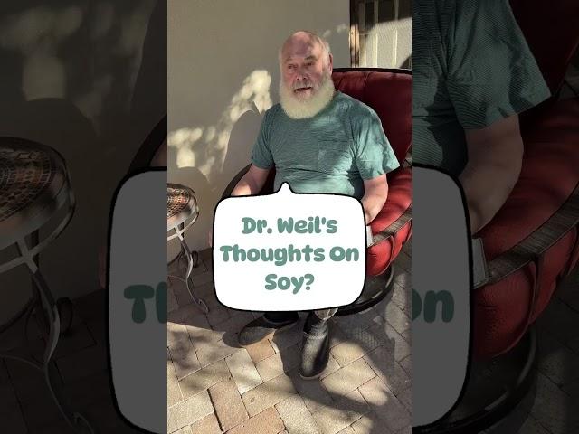 Dr. Weil's Thoughts On Soy