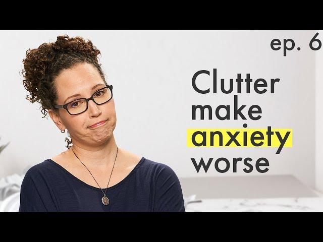 Anxiety, clutter & how to feel BETTER