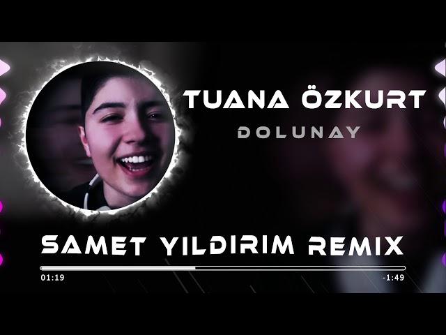 Tuana Özkurt - Dolunay ( Samet Yıldırım Remix )